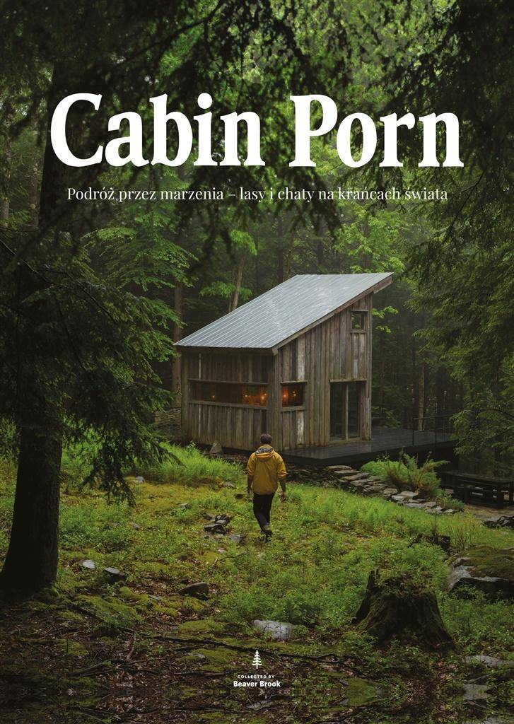 Cabin Porn. Podróż przez marzenia... - Zach Klain, Steven Leckart, Noah Kalina, Ewa Wojt