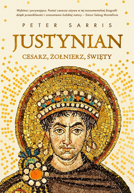 Justynian. Cesarz, żołnierz, święty, Peter Sarris