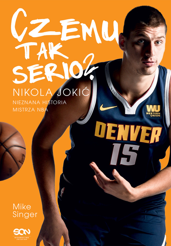 Czemu tak serio? Nikola Jokić. Nieznana historia mistrza NBA, Mike Singer