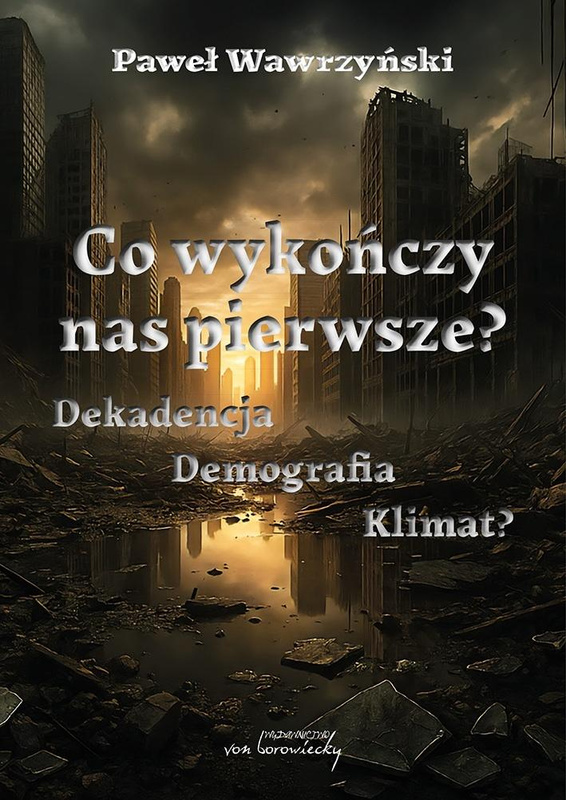 Co wykończy nas pierwsze? Dekadencja, demografia.., Paweł Wawrzyński