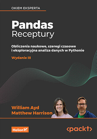 Pandas. Receptury. Obliczenia naukowe, szeregi czasowe i eksploracyjna analiza danych w Pythonie wyd. 3, William Ayd