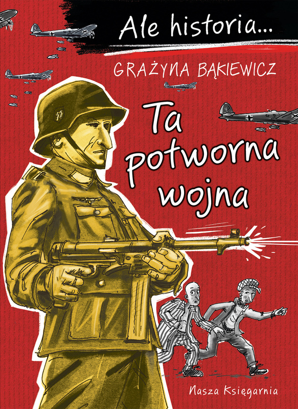Ta potworna wojna. Ale historia... wyd. 2025, Grażyna Bąkiewicz