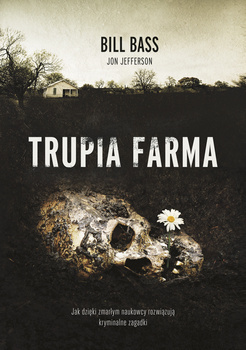 Trupia farma. Sekrety legendarnego laboratorium sądowego, gdzie zmarli opowiadają swoje historie, Bill Bass
