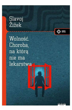 Wolność. Choroba, na którą nie ma lekarstwa, Slavoj Żiżek