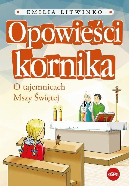 Opowieści kornika. O tajemnicach Mszy Świętej, Emilia Litwinko