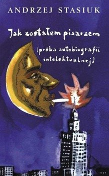 Jak zostałem pisarzem (próba autobiografii intelektualnej), Andrzej Stasiuk