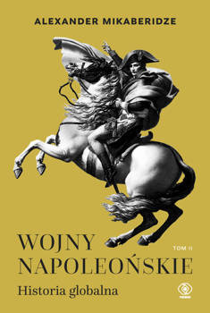 Wojny napoleońskie. Historia globalna. Tom 2, Alexander Mikaberidze