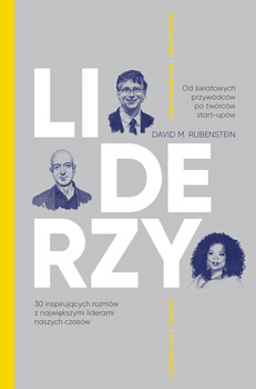 Liderzy. 30 inspirujących rozmów z największymi liderami naszych czasów, David M. Rubenstein