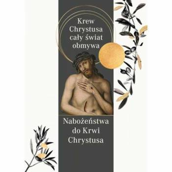 Nabożeństwo do Krwi Chrystusa. Krew Chrystusa...
