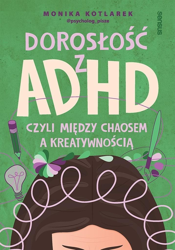 Dorosłość z ADHD, czyli między chaosem..., Monika Kotlarek
