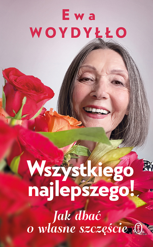 Wszystkiego najlepszego! Jak dbać o własne szczęście, Ewa Woydyłło