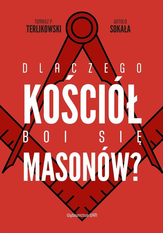 Dlaczego Kościół boi się masonów?, Witold Sokała