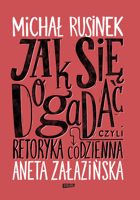 Jak się dogadać? Czyli retoryka codzienna, Aneta Załazińska, Michał Rusinek