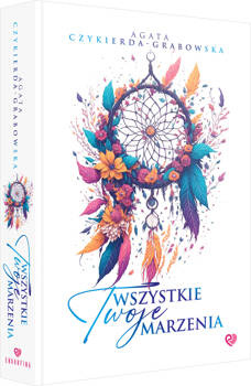 Wszystkie Twoje marzenia, Agata Czykierda-Grabowska