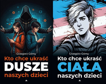 Kto chce ukraść dusze naszych dzieci + Kto chce ukraść ciała naszych dzieci, Grzegorz Górny