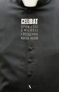 Celibat. Opowieści o miłości i pożądaniu - Marcin Wójcik