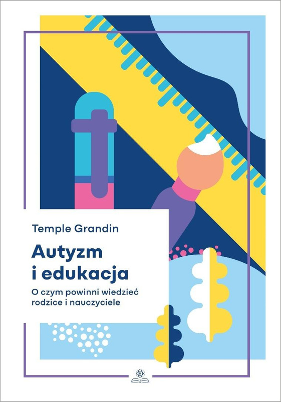 Autyzm i edukacja. O czym powinni wiedzieć..., Temple Grandin