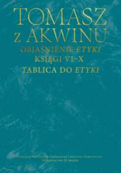 Dzieła wszystkie, t. 42, Objaśnienie Etyki. Księgi VI–X. Tablica do Etyki, św. Tomasz z Akwinu