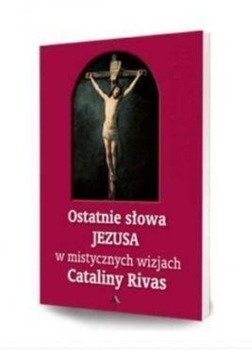 Ostatnie słowa Jezusa w mistycznych wizjach Cataliny Rivas