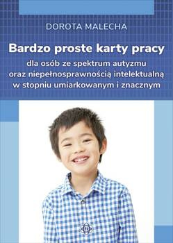 Bardzo proste karty dla osób ze spektrum autyzmu oraz niepełnosprawnością intelektualną w stopniu umiarkowanym i znacznym, Malecha Dorota