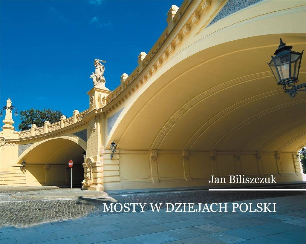Mosty w dziejach Polski - Jan Biliszczuk