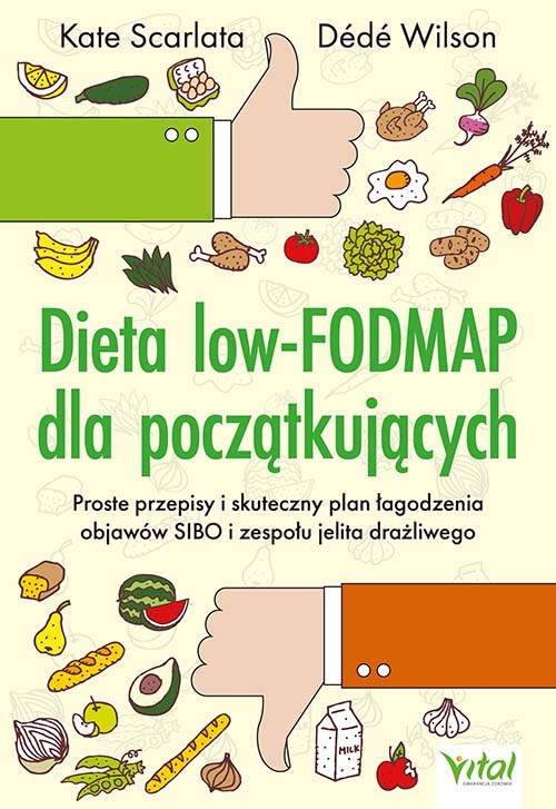 Dieta low-FODMAP dla początkujących. Proste przepisy i skuteczny plan łagodzenia objawów SIBO i zespołu jelita drażliwego, Kate Scarlata