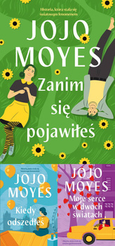 Zanim się pojawiłeś + Kiedy odszedłeś + Moje serce w dwóch światach, Jojo Moyes