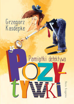 Pamiątki detektywa Pozytywki. Detektyw Pozytywka i inne wyd. 2023, Grzegorz Kasdepke