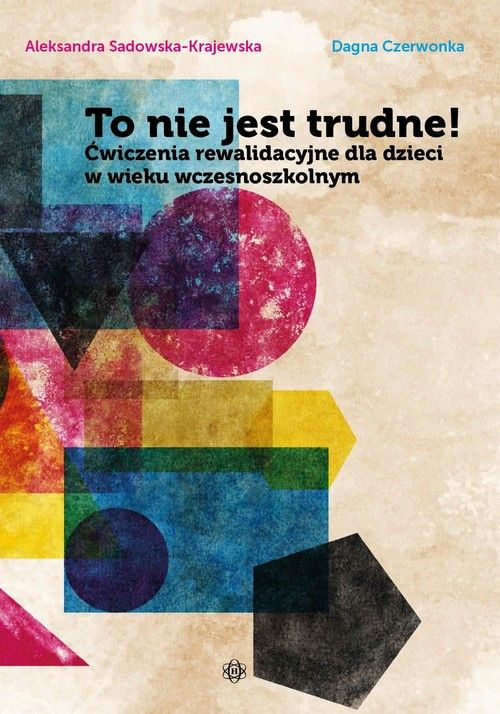 To nie jest trudne! Ćwiczenia rewalidacyjne dla dzieci w wieku wczesnoszkolnym, Aleksandra Sadowska-Krajewska