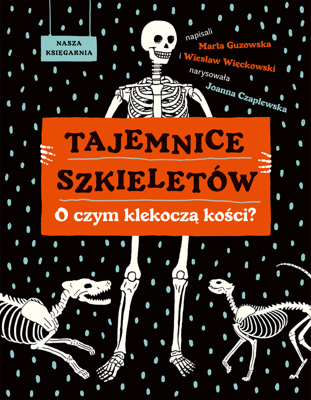 Tajemnice szkieletów. O czym klekoczą kości?, Marta Guzowska