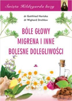 Bóle głowy, migrena i inne bolesne dolegliwości, Dr n. med. Gottfried Hertzka, Dr Wighrad Strehlow