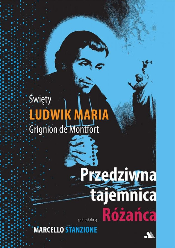 Przedziwna tajemnica Różańca, Święty Ludwik Maria Grignion De Montfort