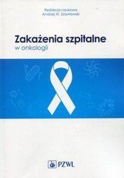 Zakażenia szpitalne w onkologii - Szawłowski Andrzej W.