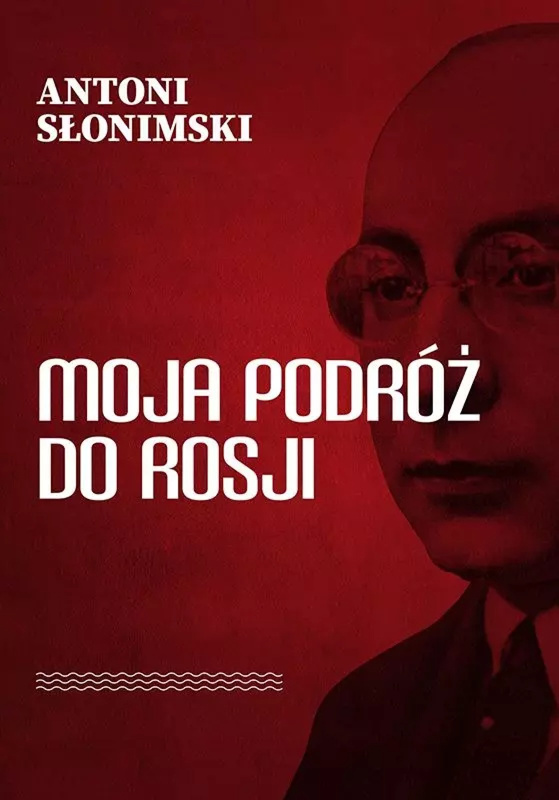 Moja podróż do Rosji, Antoni Słonimski