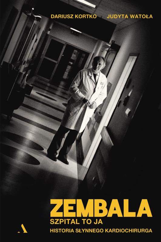 Zembala. Szpital to ja. Historia słynnego kardiochirurga, Dariusz Kortko