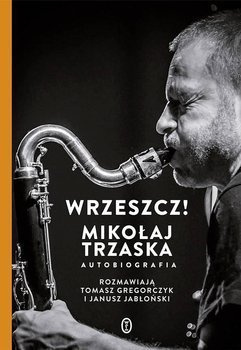 Wrzeszcz!, Mikołaj Trzaska, Janusz Jabłoński, Tomasz Gregorczyk