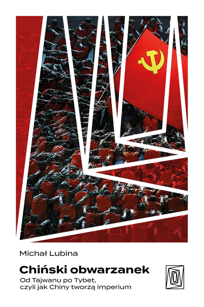 Chiński obwarzanek. Od Tajwanu po Tybet, czyli jak Chiny tworzą imperium, Michał Lubina