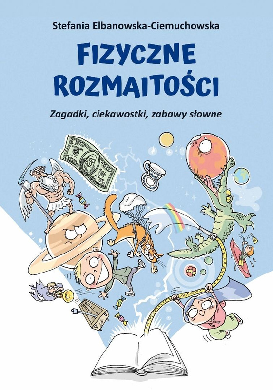 Fizyczne rozmaitości. Zagadki, ciekawostki, zabawy, Stefania Elbanowska-Ciemuchowska