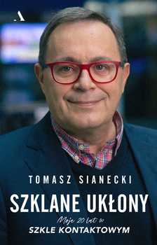 Szklane ukłony. Moje 20 lat w Szkle kontaktowym, Tomasz Sianecki