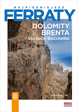 Dolomity Brenta. Via delle Bocchette. Najpiękniejsze ferraty, Roberto Ciri