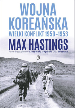 Wojna koreańska. Wielki konflikt 1950-1953, Max Hastings