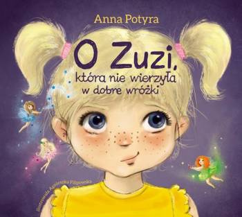 O Zuzi, która nie wierzyła w dobre wróżki, Anna Potyra