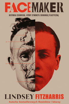 Facemaker. Historia człowieka, który stworzył chirurgię plastyczną, Lindsey Fitzharris