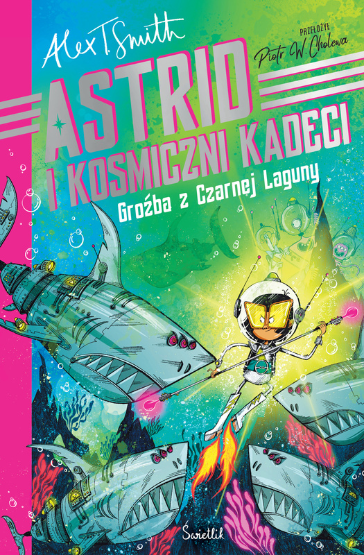 Groźba z Czarnej Laguny. Astrid i kosmiczni kadeci. Tom 3, Alex T. Smith