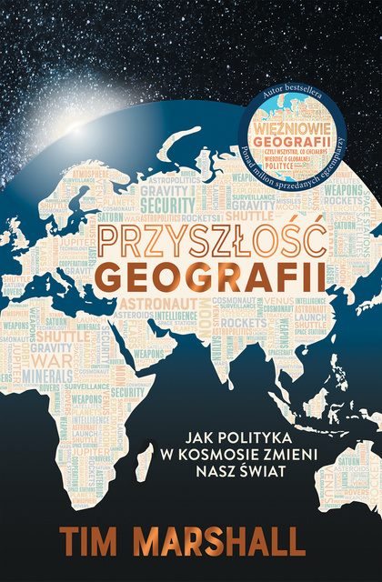 Przyszłość geografii. Jak polityka w kosmosie zmieni nasz świat, Tim Marshall