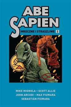 Abe Sapien T.1 Mroczne i straszliwe - praca zbiorowa