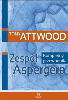 Zespół Aspergera. Kompletny przewodnik w.2023, Tony Attwood