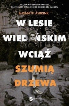W Lesie Wiedeńskim wciąż szumią drzewa - Elisabeth Asbrink, Irena Kowadło-Przedmojska