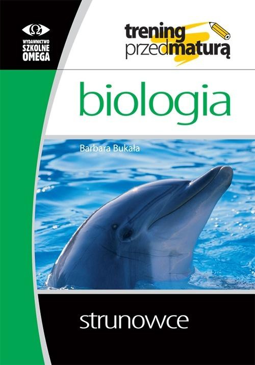 Trening przed maturą - Biologia. Strunowce, Barbara Bukała
