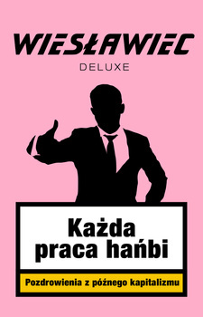 Każda praca hańbi. Pozdrowienia z późnego kapitalizmu, Wiesławiec Deluxe